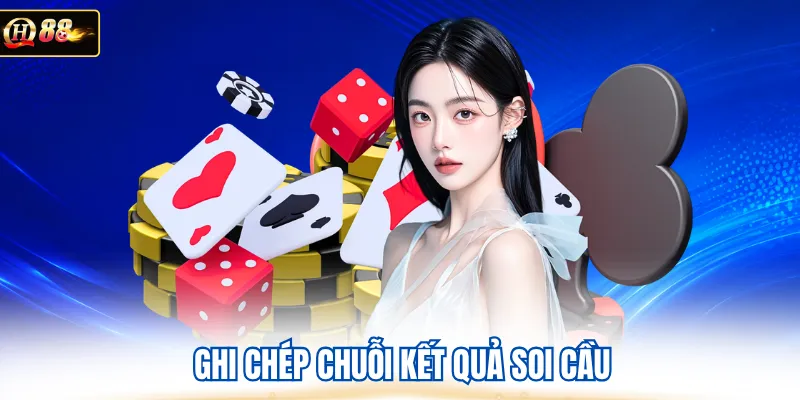 Ghi chép chuỗi kết quả soi cầu