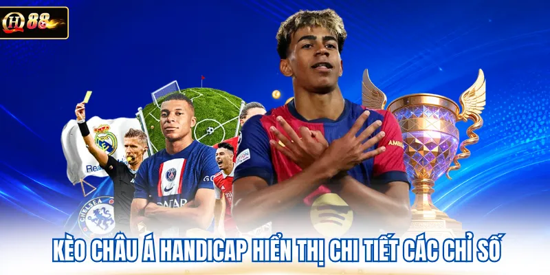 Kèo Châu Á handicap hiển thị chi tiết các chỉ số