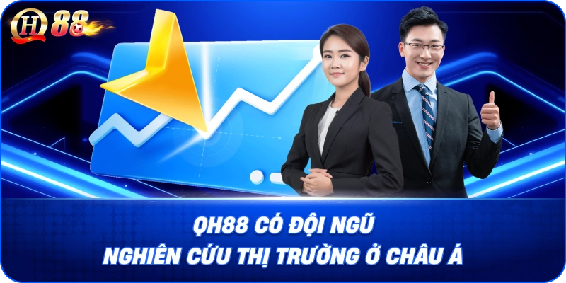 QH88 có đội ngũ nghiên cứu thị trường ở Châu Á