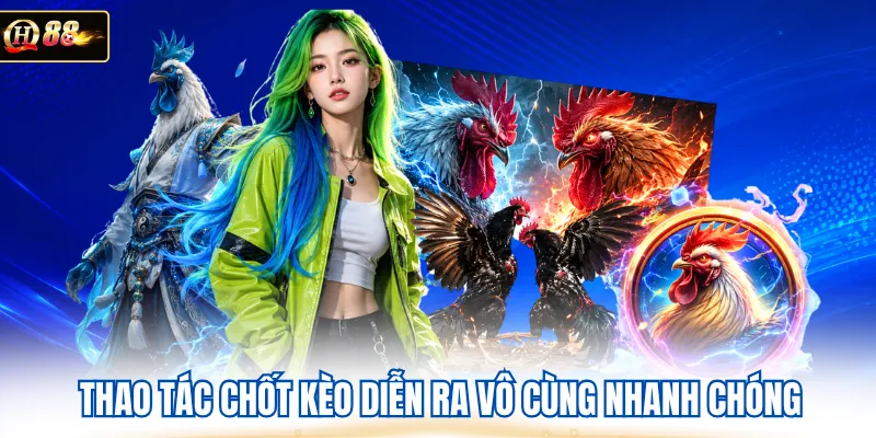 Thao tác chốt kèo diễn ra vô cùng nhanh chóng 