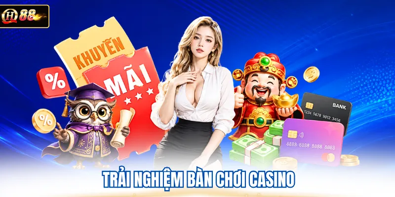 Trải nghiệm bàn chơi casino